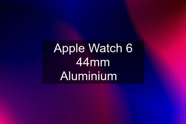 Apple Watch 6 44mm Aluminium✅