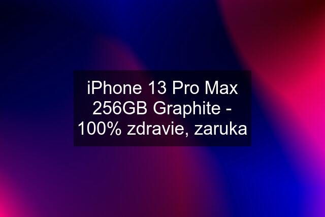 iPhone 13 Pro Max 256GB Graphite - 100% zdravie, zaruka