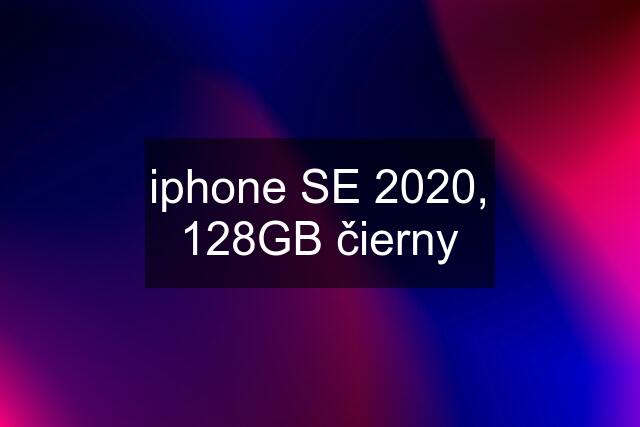 iphone SE 2020, 128GB čierny