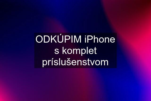 ODKÚPIM iPhone s komplet príslušenstvom