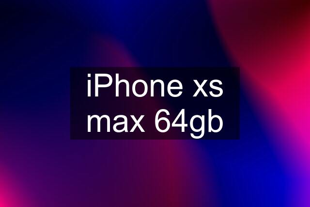 iPhone xs max 64gb