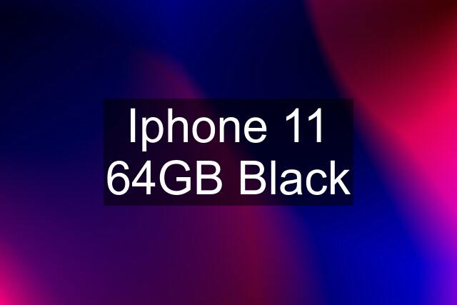 Iphone 11 64GB Black