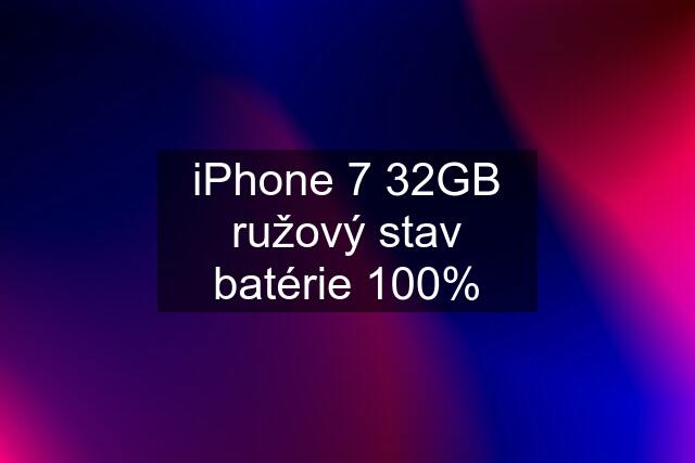 iPhone 7 32GB ružový stav batérie 100%