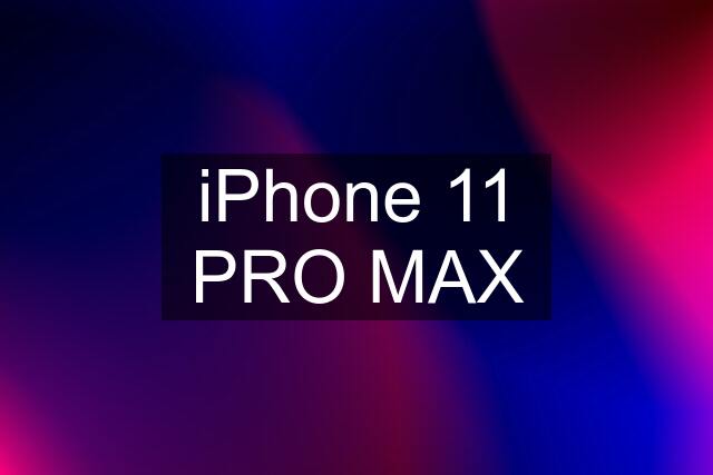 iPhone 11 PRO MAX