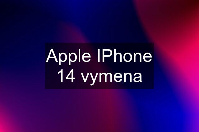 Apple IPhone 14 vymena