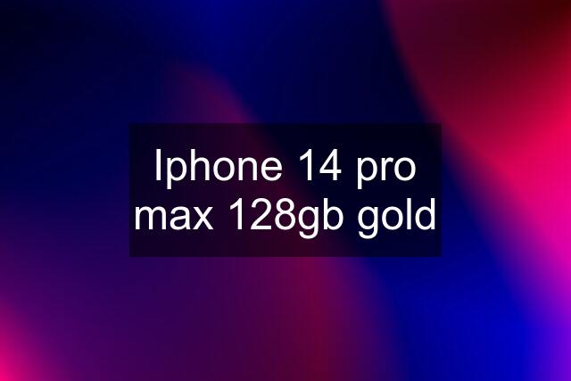 Iphone 14 pro max 128gb gold