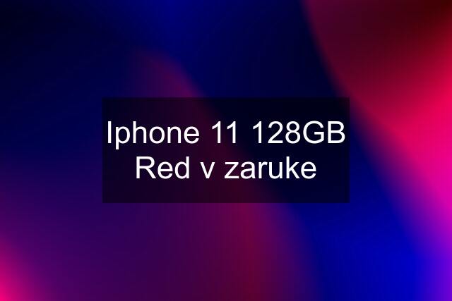 Iphone 11 128GB Red v zaruke