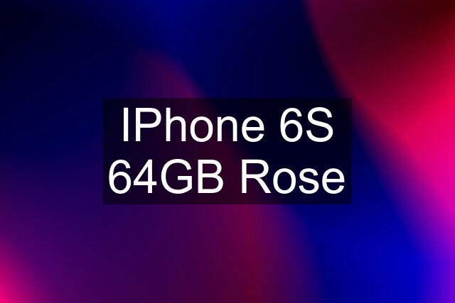 IPhone 6S 64GB Rose