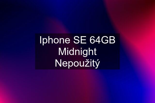 Iphone SE 64GB Midnight Nepoužitý