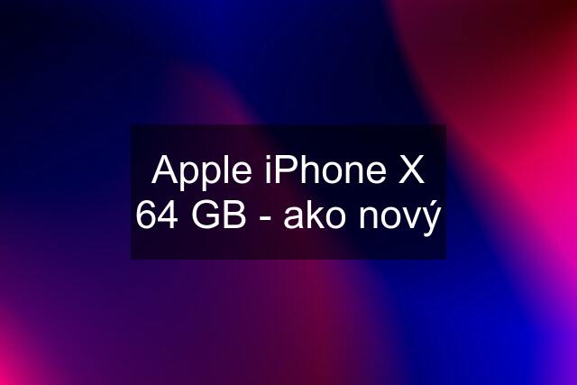 Apple iPhone X 64 GB - ako nový