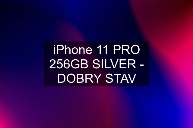 iPhone 11 PRO 256GB SILVER - DOBRY STAV