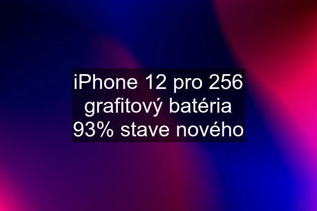 iPhone 12 pro 256 grafitový batéria 93% stave nového