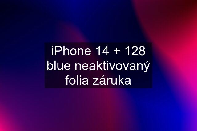 iPhone 14 + 128 blue neaktivovaný folia záruka