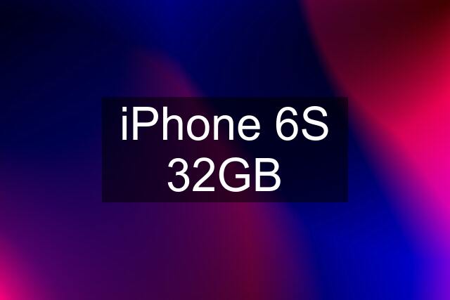 iPhone 6S 32GB