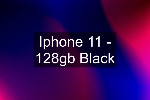 Iphone 11 - 128gb Black