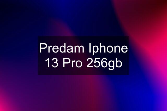 Predam Iphone 13 Pro 256gb