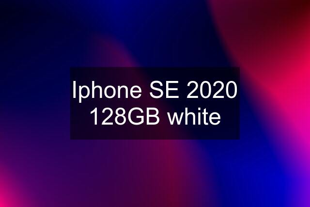 Iphone SE 2020 128GB white