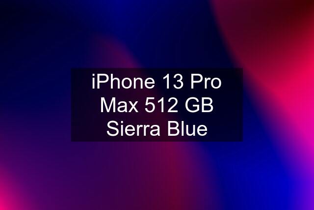 iPhone 13 Pro Max 512 GB Sierra Blue