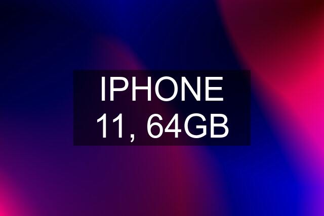 IPHONE 11, 64GB