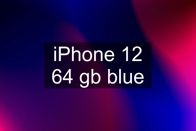 iPhone 12 64 gb blue