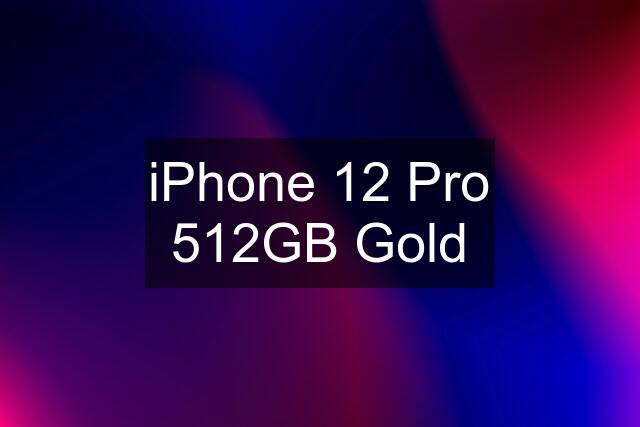 iPhone 12 Pro 512GB Gold