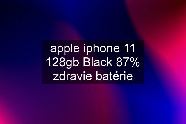 apple iphone 11 128gb Black 87% zdravie batérie