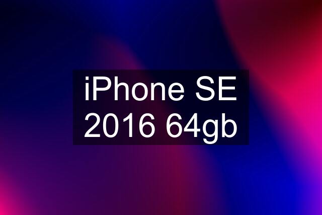 iPhone SE 2016 64gb