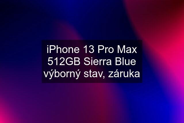 iPhone 13 Pro Max 512GB Sierra Blue výborný stav, záruka