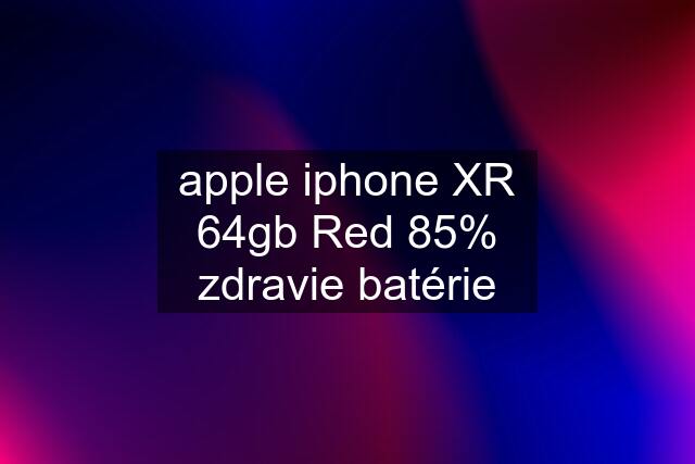 apple iphone XR 64gb Red 85% zdravie batérie