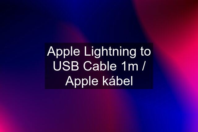 Apple Lightning to USB Cable 1m / Apple kábel