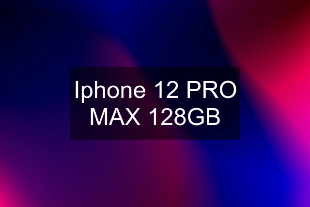 Iphone 12 PRO MAX 128GB