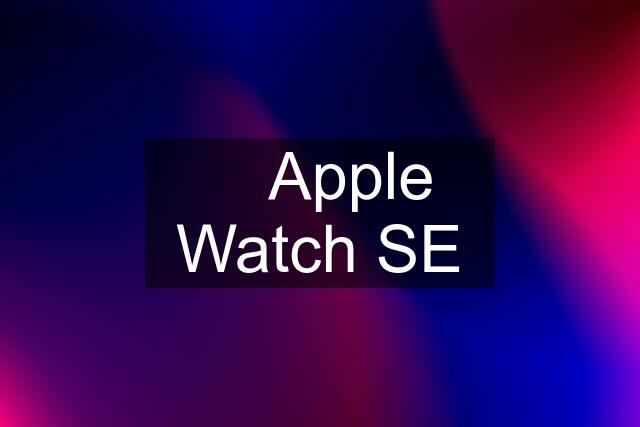 ✅ Apple Watch SE