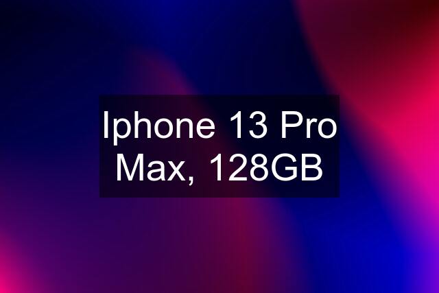 Iphone 13 Pro Max, 128GB