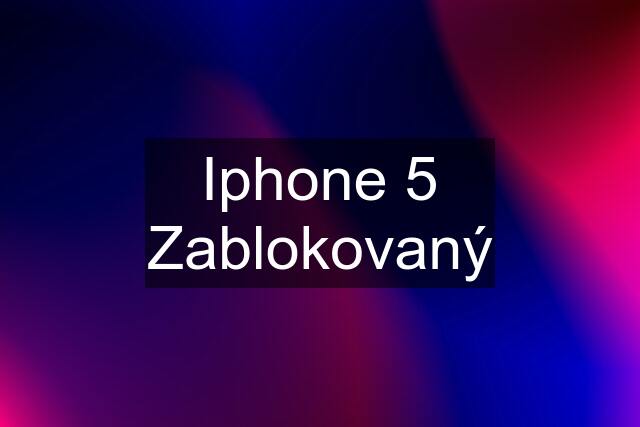 Iphone 5 Zablokovaný