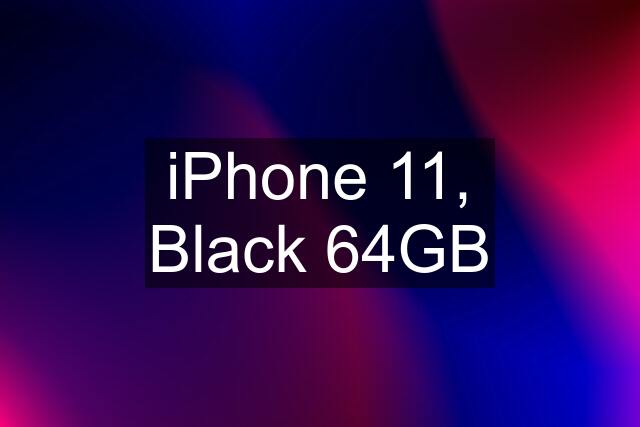 iPhone 11, Black 64GB