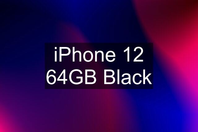 iPhone 12 64GB Black