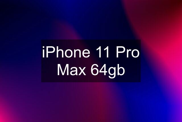 iPhone 11 Pro Max 64gb