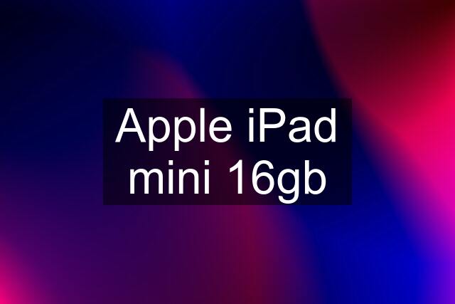 Apple iPad mini 16gb