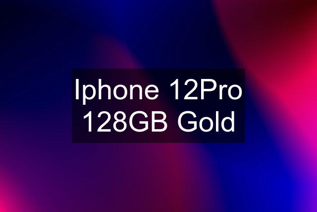 Iphone 12Pro 128GB Gold