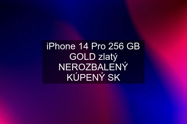 iPhone 14 Pro 256 GB GOLD zlatý NEROZBALENÝ KÚPENÝ SK