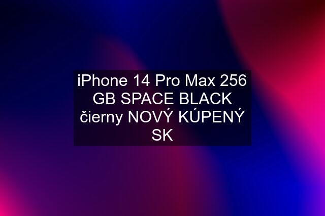 iPhone 14 Pro Max 256 GB SPACE BLACK čierny NOVÝ KÚPENÝ SK