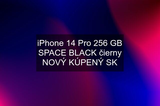 iPhone 14 Pro 256 GB SPACE BLACK čierny NOVÝ KÚPENÝ SK