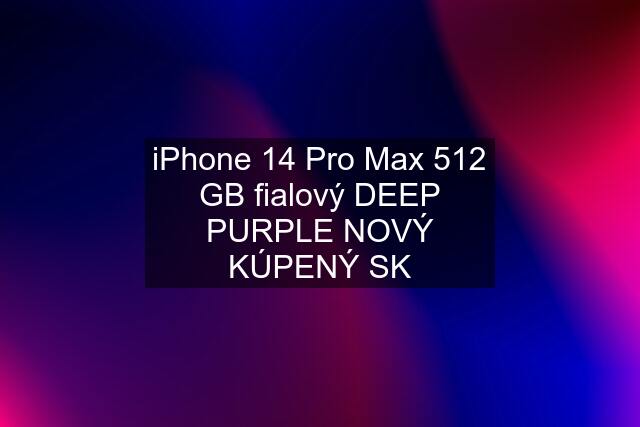 iPhone 14 Pro Max 512 GB fialový DEEP PURPLE NOVÝ KÚPENÝ SK