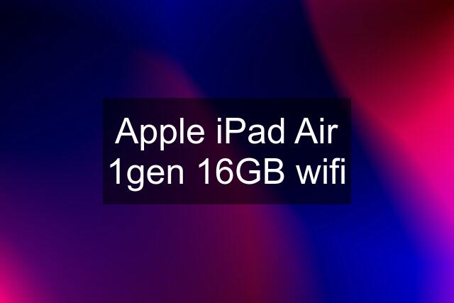 Apple iPad Air 1gen 16GB wifi