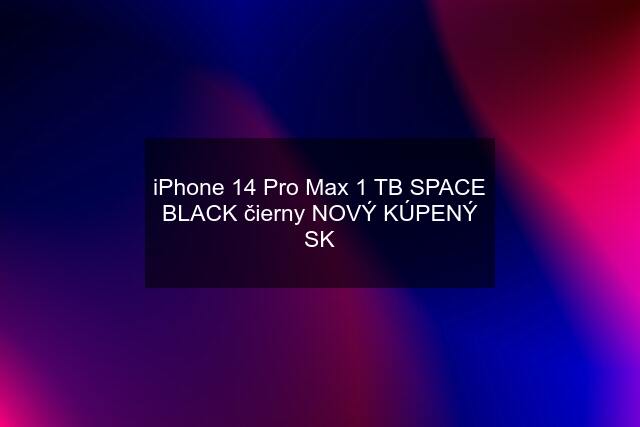 iPhone 14 Pro Max 1 TB SPACE BLACK čierny NOVÝ KÚPENÝ SK