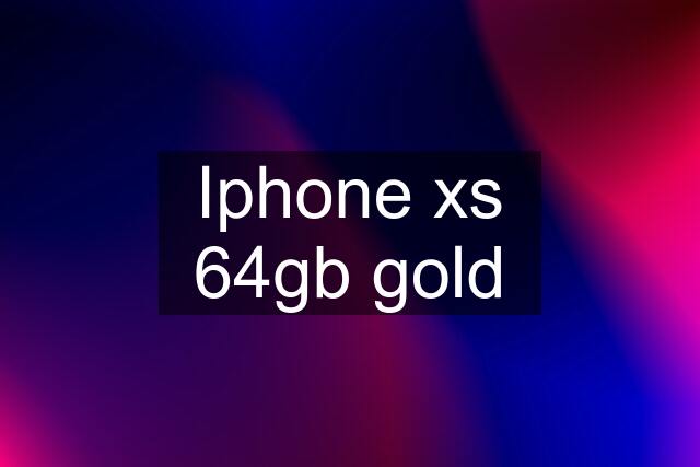 Iphone xs 64gb gold