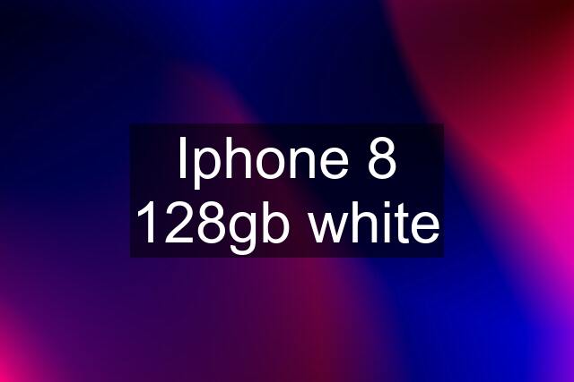 Iphone 8 128gb white