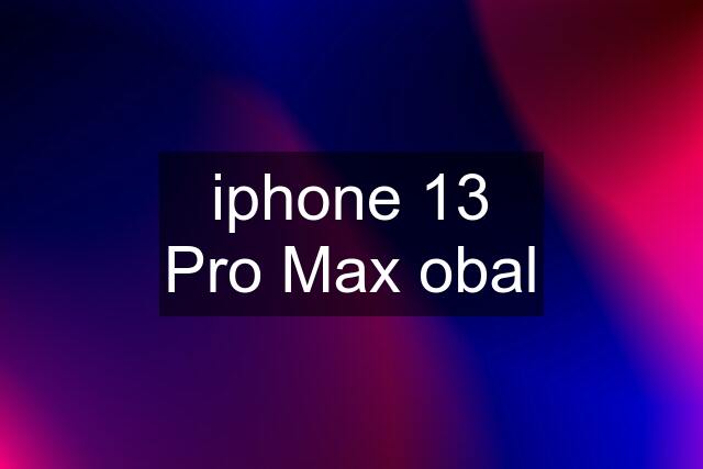 iphone 13 Pro Max obal