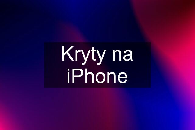 Kryty na iPhone