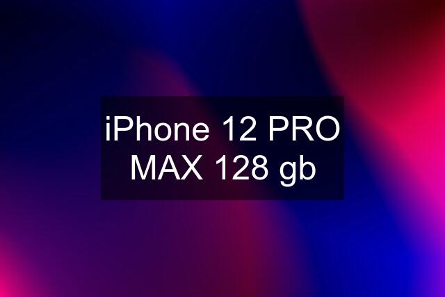 iPhone 12 PRO MAX 128 gb